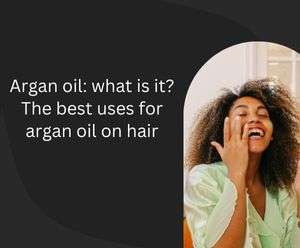 Argan oil: what is it? The best uses for argan oil on hair