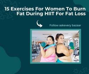 15 Exercises For Women To Burn Fat During HIIT For Fat Loss